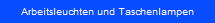 Arbeitsleuchten und Taschenlampen